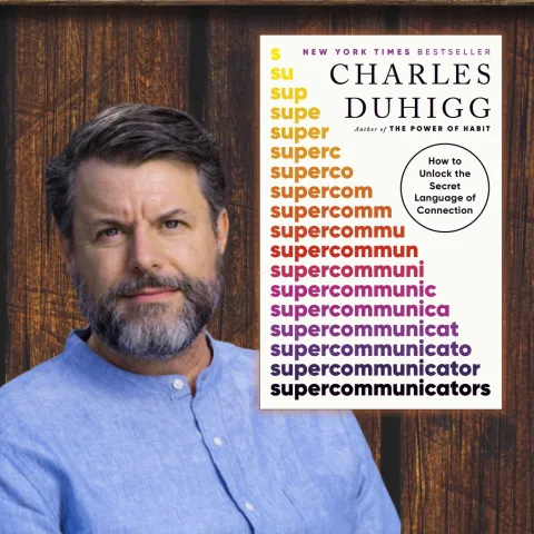A photo of Charles Duhigg and his book, Supercommunicators.